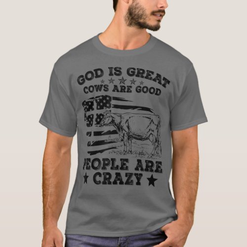 God Is Great Cows Are Good People Are Crazy Appare T_Shirt