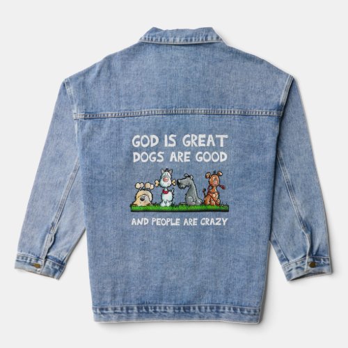 God Is Great Dogs Are Good And People Are Crazy  6 Denim Jacket