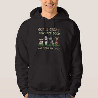 God Is Great Dogs Are Good And People Are Crazy 6 Hoodie