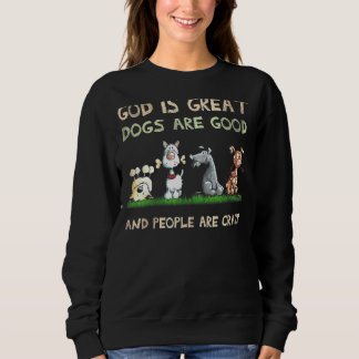 God Is Great Dogs Are Good And People Are Crazy 7 Sweatshirt