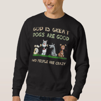 God Is Great Dogs Are Good And People Are Crazy 7 Sweatshirt