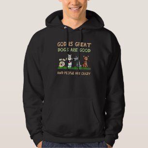 God Is Great Dogs Are Good And People Are Crazy Hoodie