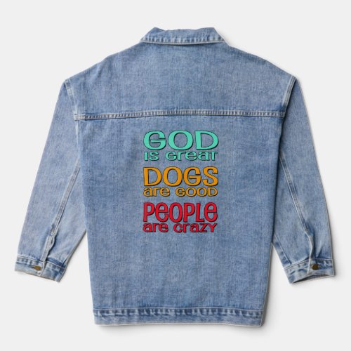 God Is Great Dogs Are Good People Are Crazy  Denim Jacket