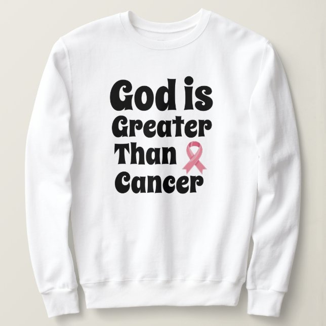 God is Greater than Cancer - Inspirational Faith  Sweatshirt (Design Front)