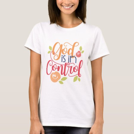 God Is In Control Christian Christianity Faith T-shirt