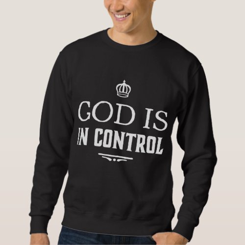 God Is In Control Sweatshirt