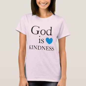 God Is Kindness Cute Christian T-shirt by HappyGabby at Zazzle