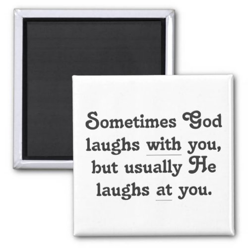 God is laughing at you magnet