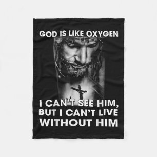 God Is Like Oxygen I Can't See Him I Can't Live Wi Fleece Blanket