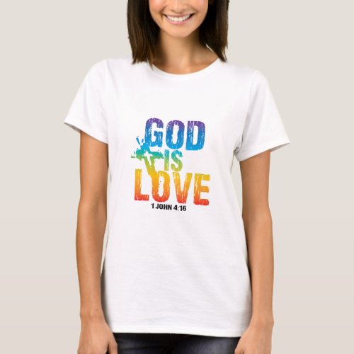 God is Love 1 John 416 T_Shirt