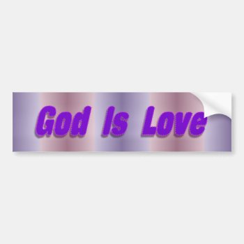 God Is Love Bumper Sticker by DonnaGrayson at Zazzle