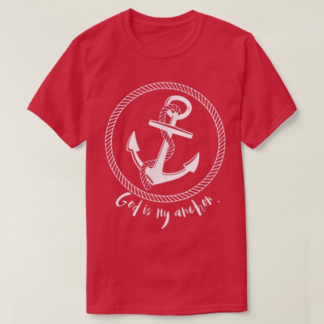 God is My Anchor Inspirational Nautical T-Shirt (Design Front)