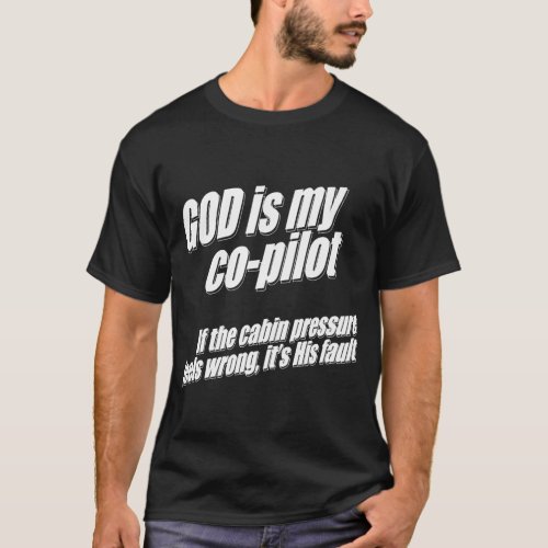 God is my co_pilot in charge of cabin pressure T_Shirt