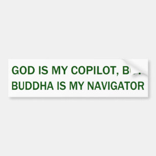 God Is My Copilot, But Buddha Is My  Navigator Bumper Sticker