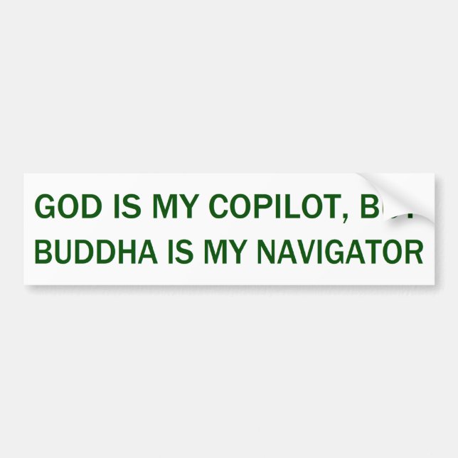 God Is My Copilot, But Buddha Is My  Navigator Bumper Sticker (Front)