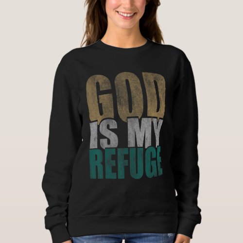 God Is My Refuge Bible Christian Sweatshirt