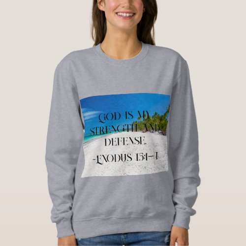 God is my strength and defense  Exodus 1514 Sweatshirt