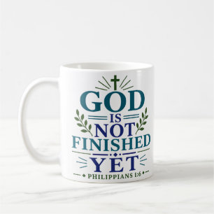 God Is Not Finished Yet Inspirational Scripture Coffee Mug