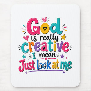 God is really creative I mean just look at me Mouse Pad