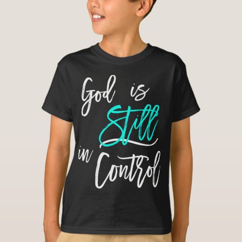God is Still In Control T_Shirt