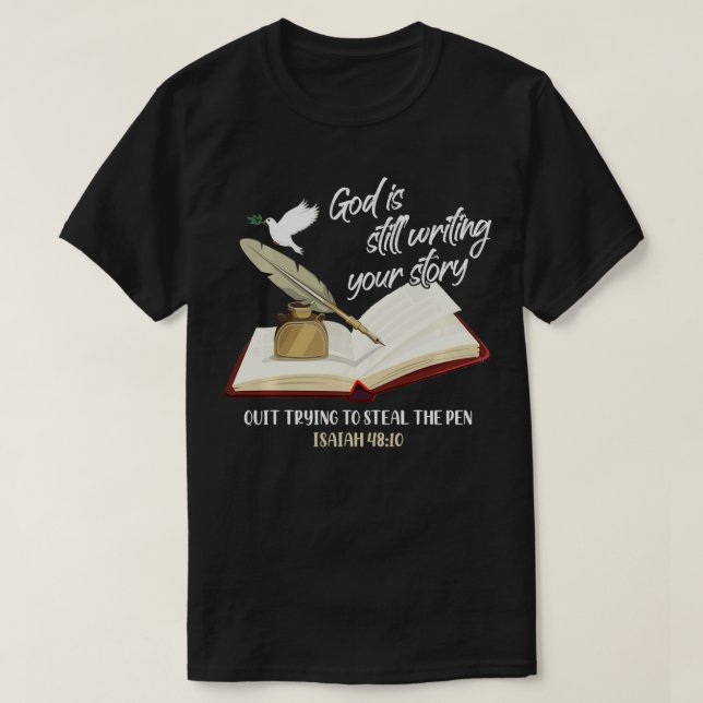 God Is Still Writing Your Story Quit Trying To Ste T-Shirt (Design Front)