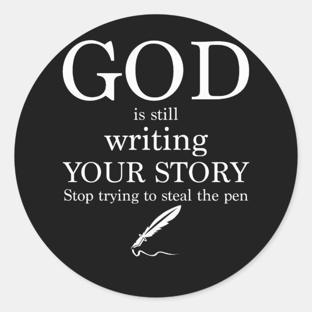 God Is Still Writing Your Story Stop Trying To Ste Classic Round Sticker (Front)