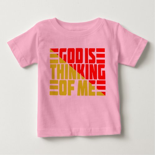 GOD IS THINKING OF ME BABY T_Shirt