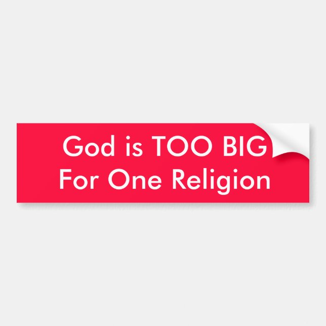 God is TOO BIG For One Religion Bumper Sticker (Front)