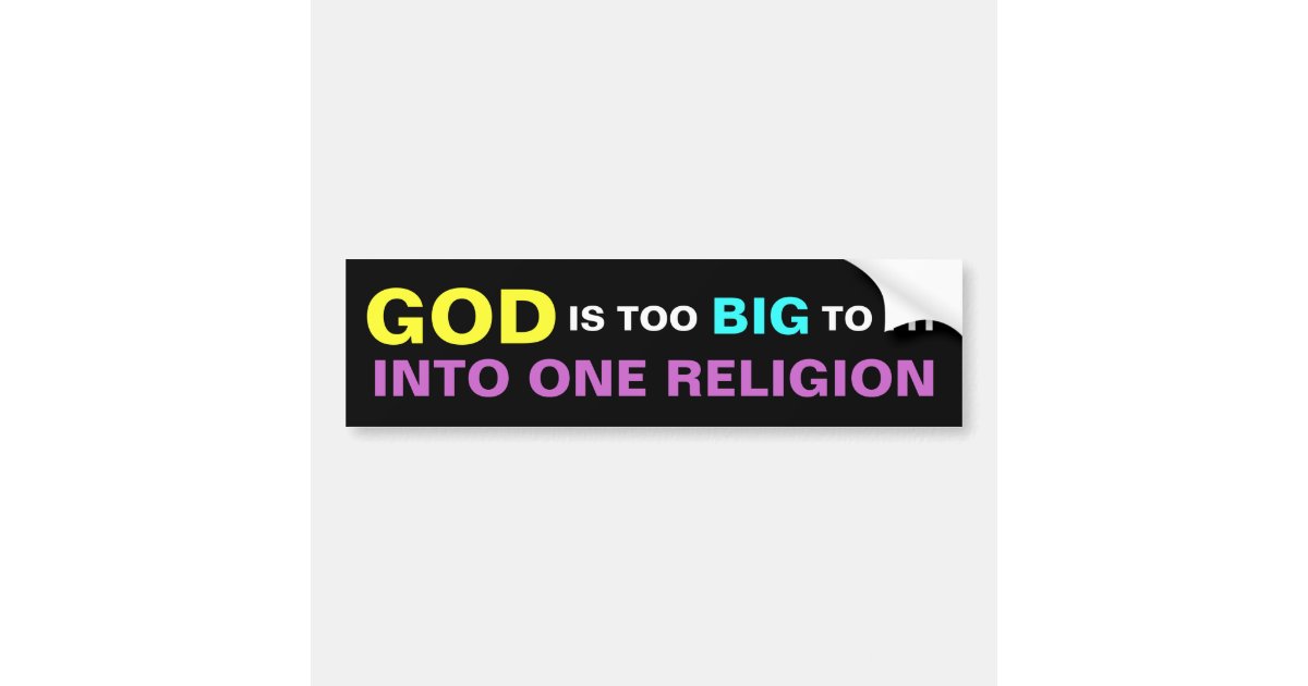 god is too big to fit into one religion