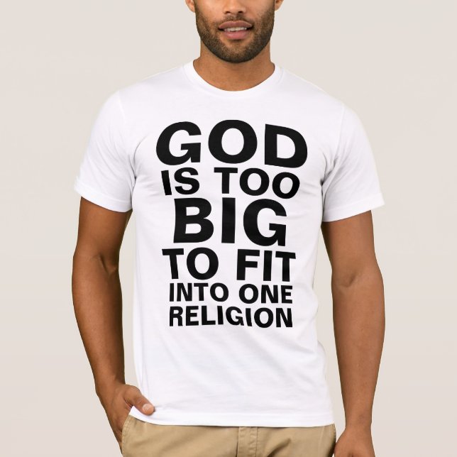 GOD IS TOO BIG TO FIT INTO ONE RELIGION T-Shirt (Front)