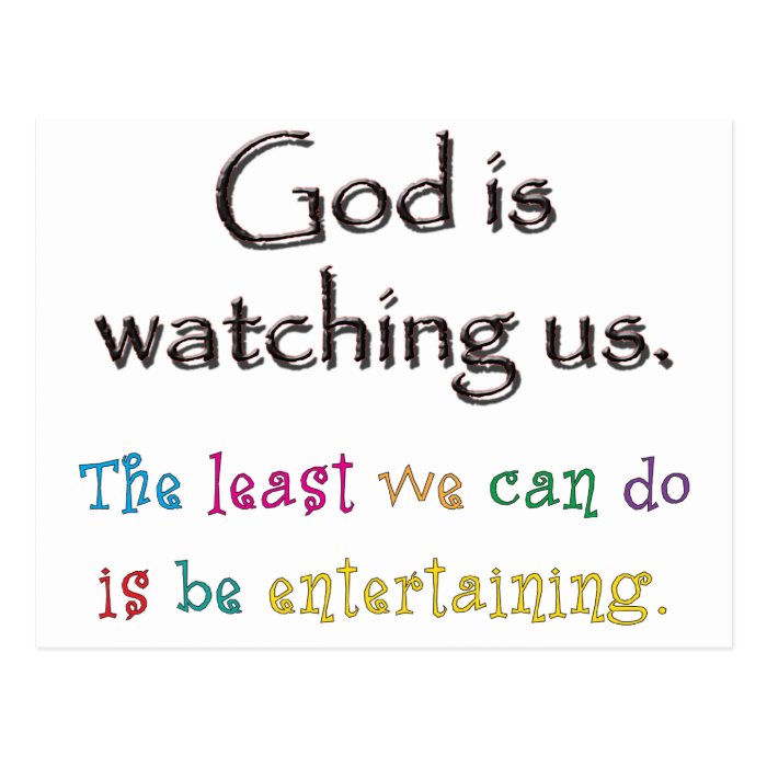 God Is Watching Us.  The Least We Can Do Is BePostcard