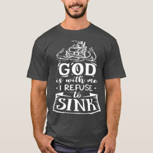God is with me i refuse to sink Motivation Faith T-Shirt