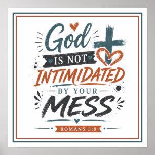 God Isn't Intimidated By Your Mess Spiritual Quote Poster