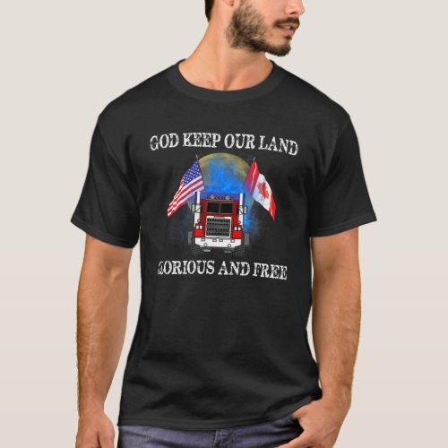 God Keep Our Land Glorious And Free Canadian Truck T_Shirt
