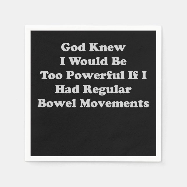 God Knew I Would Be Too Powerful If I Had Regular  Napkins (Front)