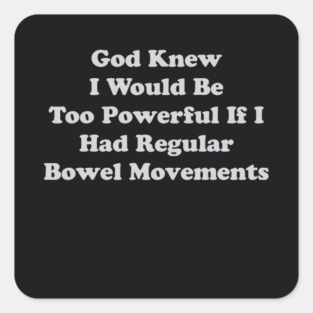 God Knew I Would Be Too Powerful If I Had Regular  Square Sticker (Front)