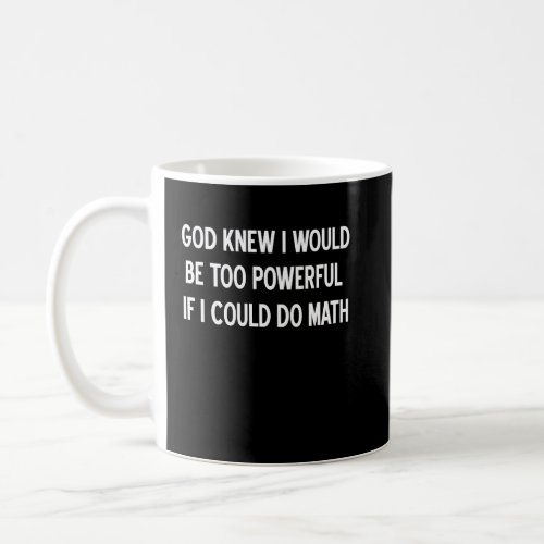 God Knew I Would Be Too Powerful Joke Sarcastic  Coffee Mug