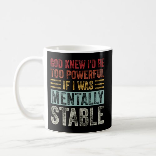 God Knew ID Be Too Powerful If I Wastally Stable Coffee Mug