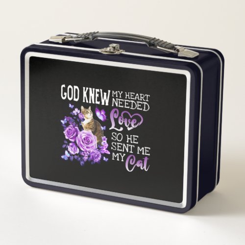 God Knew My Heart Needed Love So He Sent Me My Cat Metal Lunch Box