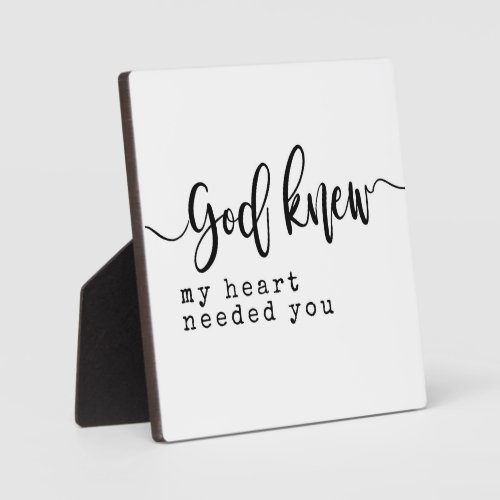God knew my heart needed you Sign  Plaque