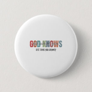 God Knows All About You And Loves You Anyway Button