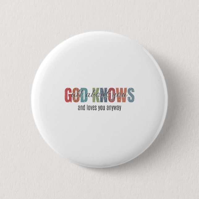 God Knows All About You And Loves You Anyway  Button (Front)