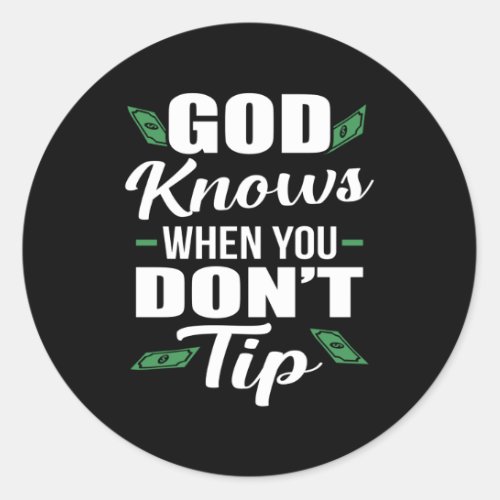 God Knows When you Dont Tip Funny Waiter Waitress Classic Round Sticker