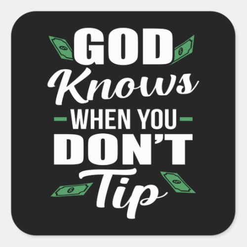 God Knows When you Dont Tip Funny Waiter Waitress Square Sticker