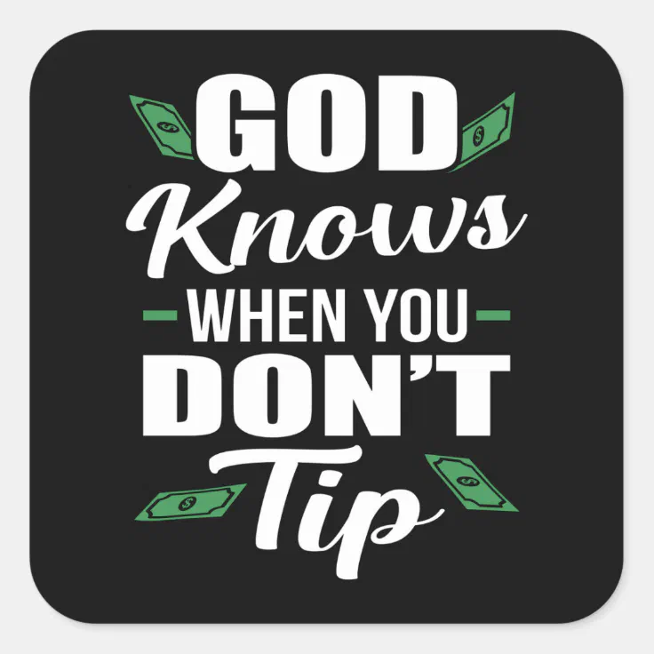 God Knows When you Don't Tip Funny Waiter Waitress Square Sticker | Zazzle