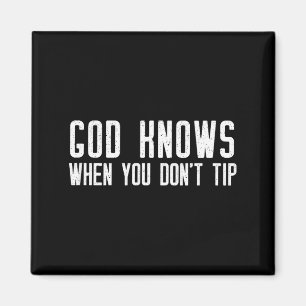 God Knows When You Don't Tip - Funny Waitress Gift Magnet