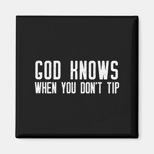God Knows When You Don't Tip - Funny Waitress Gift Magnet (Front)