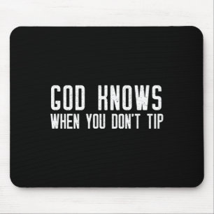 God Knows When You Don't Tip - Funny Waitress Gift Mouse Pad
