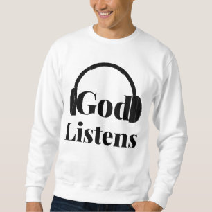 God Listens Faith Based Quote Men's Sweatshirt