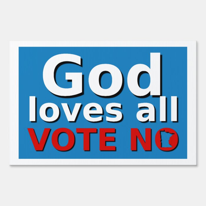 God loves all VOTE NO Yard Sign